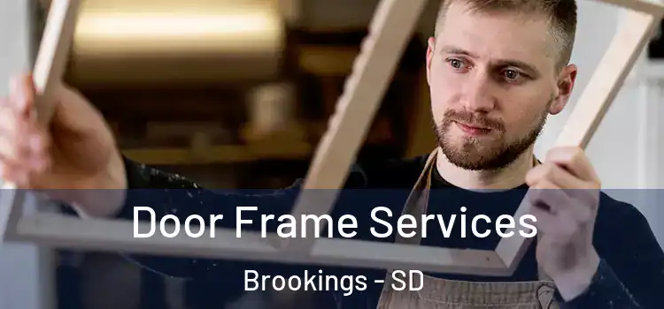 Door Frame Services Brookings - SD