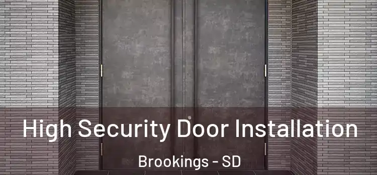 High Security Door Installation Brookings - SD